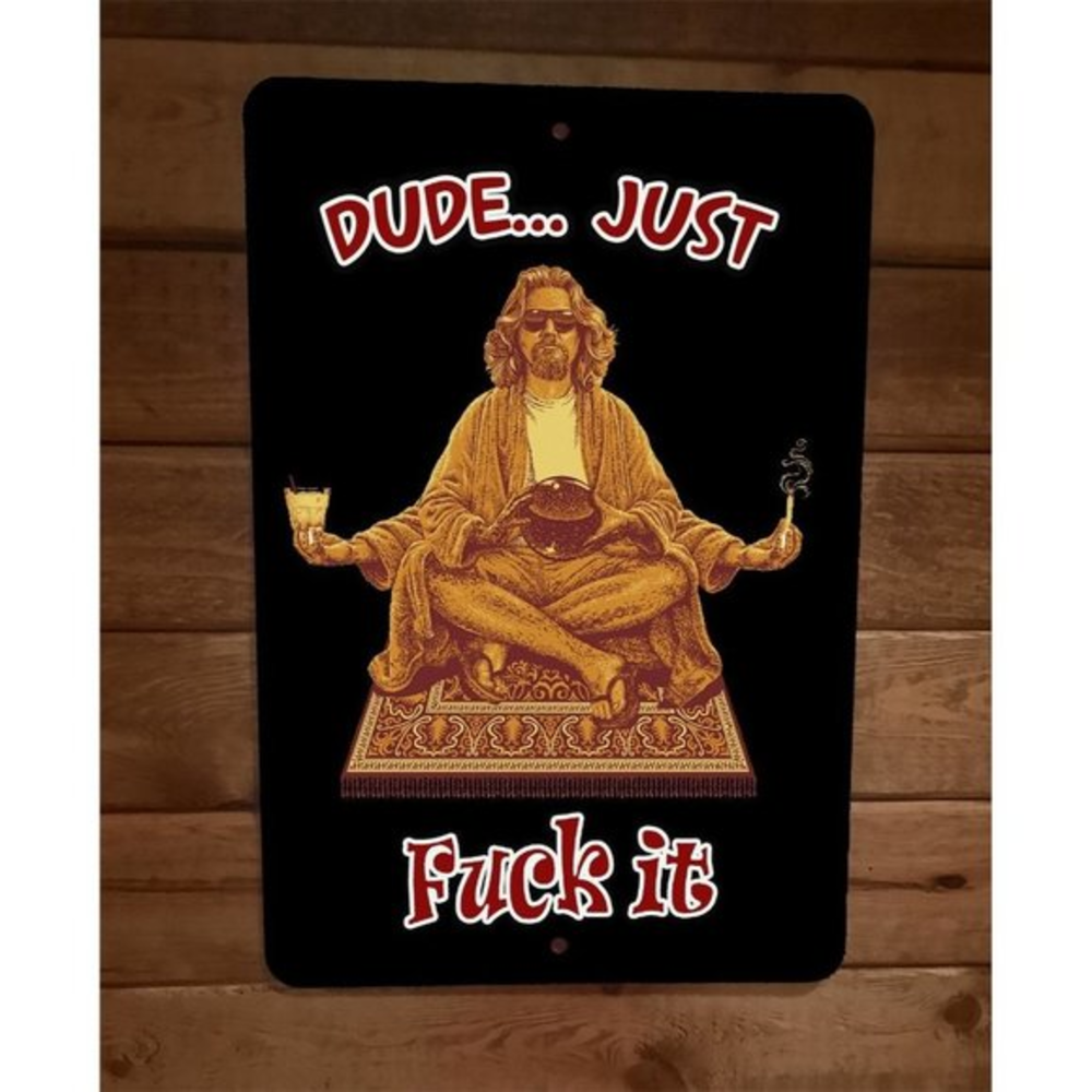 Dude Just F**k It Big Lebowski 8x12 Metal Wall Sign